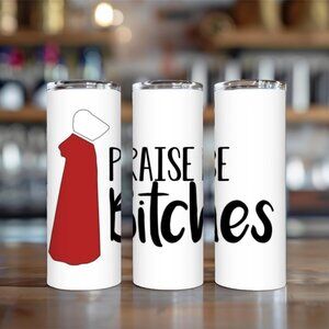 Praise Be Bitches Tumbler – handmaids tale cup handmaids tale mug praise be cup
